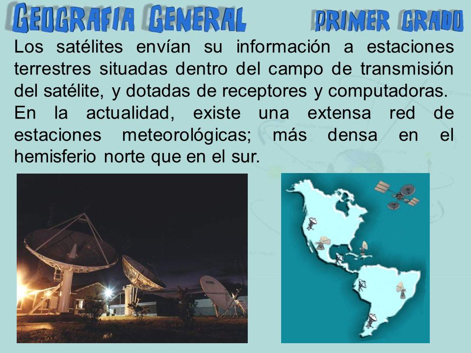 Los satélites envían su información a estaciones terrestres situadas dentro del campo de transmisión del satélite, y dotadas de receptores y computadoras.