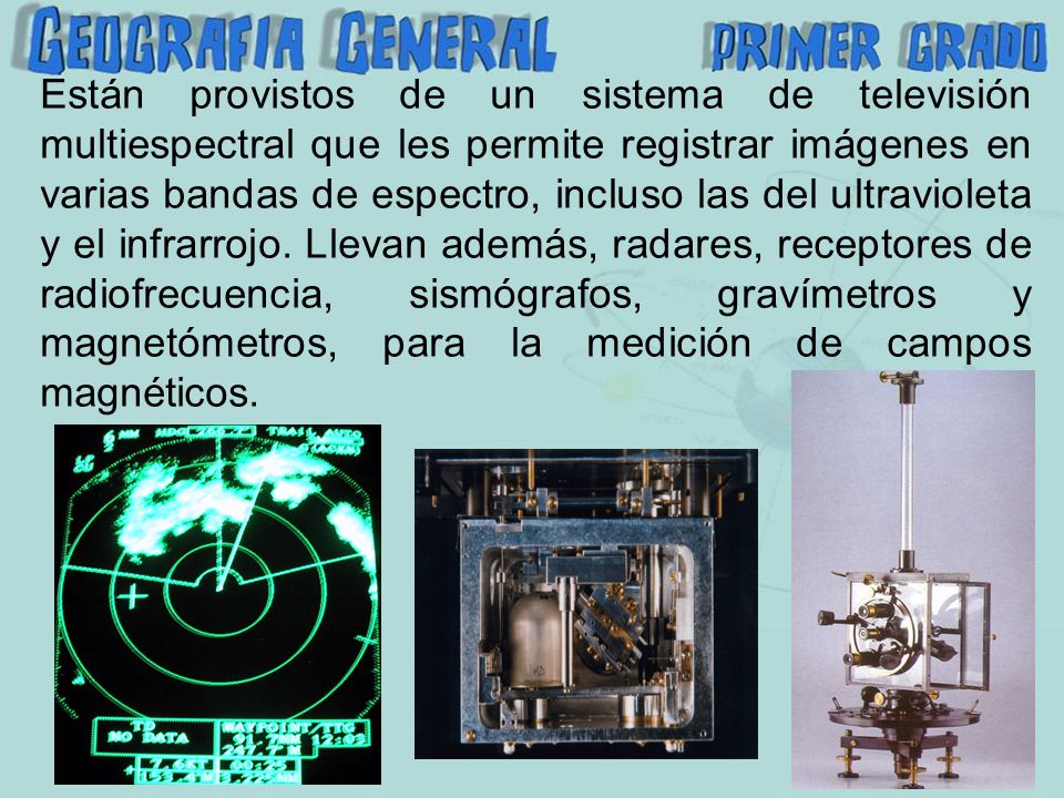 Están provistos de un sistema de televisión multiespectral que les permite registrar imágenes en varias bandas de espectro, incluso las del ultravioleta y el infrarrojo.