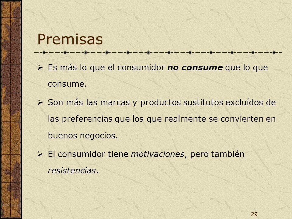 Premisas Es más lo que el consumidor no consume que lo que consume.