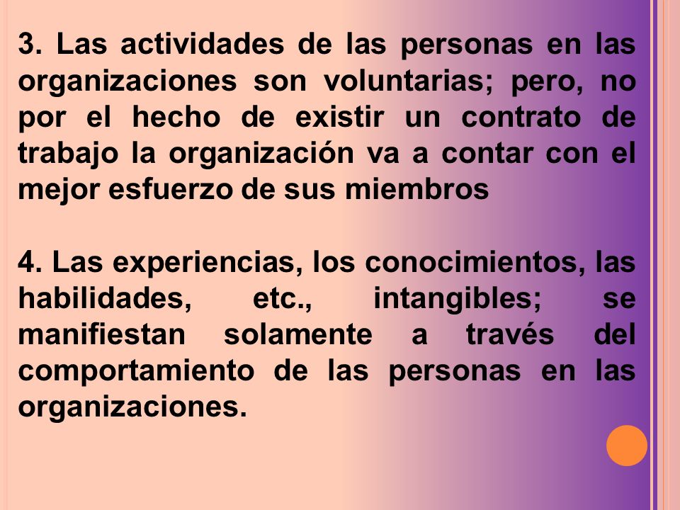 3. Las actividades de las personas en las organizaciones son voluntarias; pero, no por el hecho de existir un contrato de trabajo la organización va a contar con el mejor esfuerzo de sus miembros