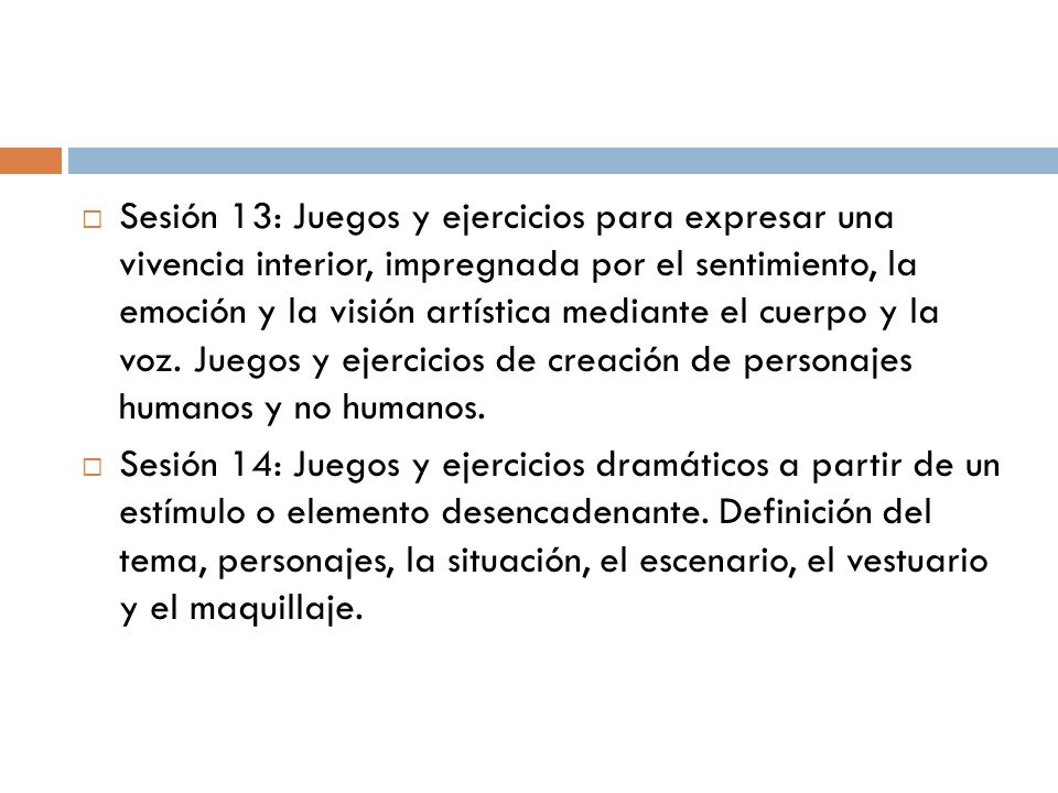 Sesión 13: Juegos y ejercicios para expresar una vivencia interior, impregnada por el sentimiento, la emoción y la visión artística mediante el cuerpo y la voz. Juegos y ejercicios de creación de personajes humanos y no humanos.