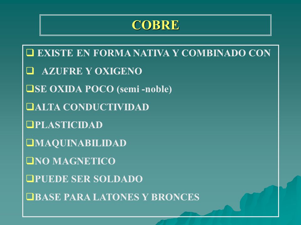 COBRE EXISTE EN FORMA NATIVA Y COMBINADO CON AZUFRE Y OXIGENO
