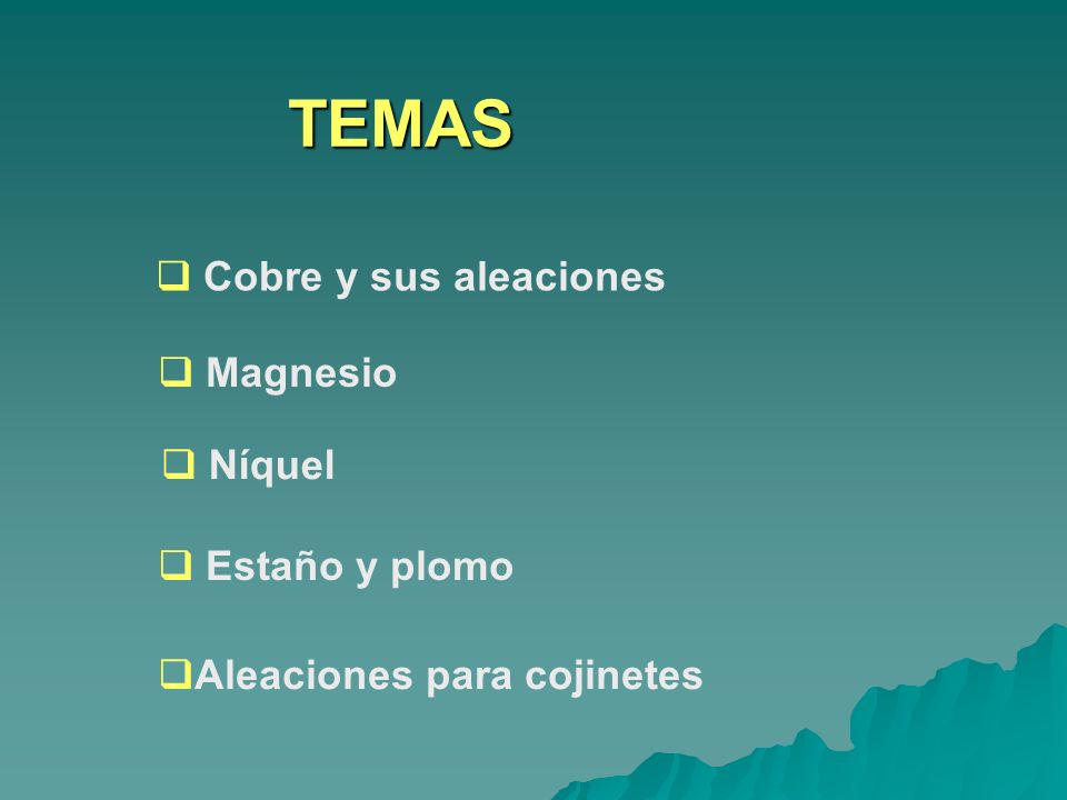 TEMAS Cobre y sus aleaciones Magnesio Níquel Estaño y plomo