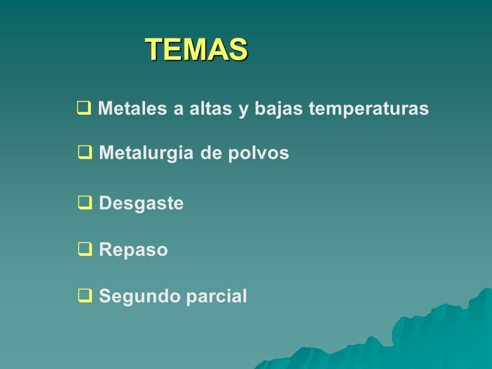 TEMAS Metales a altas y bajas temperaturas Metalurgia de polvos