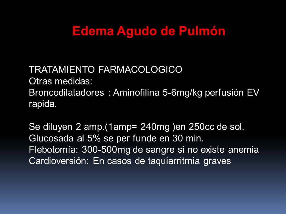Edema Agudo de Pulmón TRATAMIENTO FARMACOLOGICO Otras medidas: