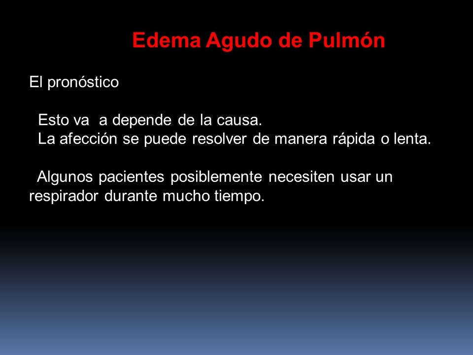 Edema Agudo de Pulmón El pronóstico Esto va a depende de la causa.