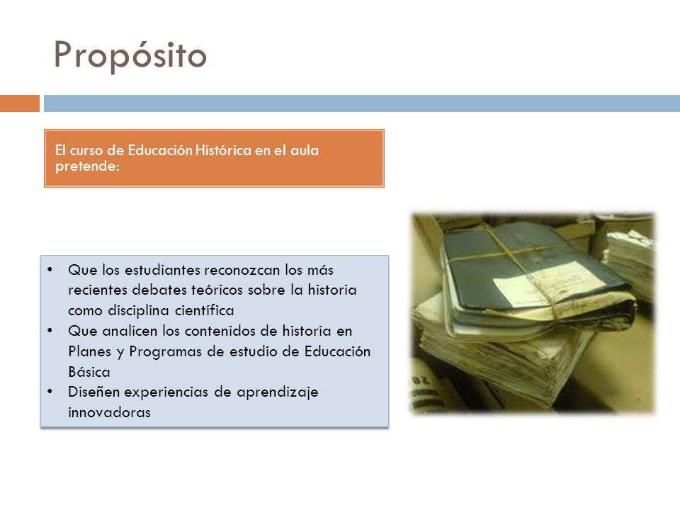 Propósito El curso de Educación Histórica en el aula pretende:
