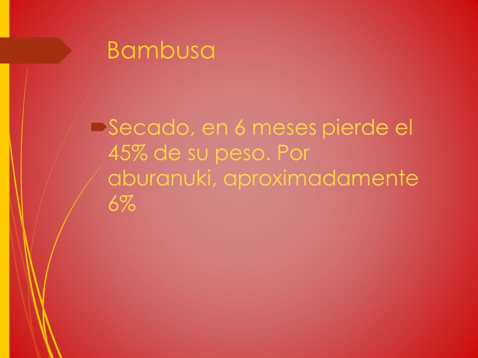Bambusa Secado, en 6 meses pierde el 45% de su peso. Por aburanuki, aproximadamente 6%