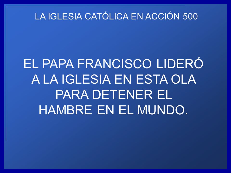 EL PAPA FRANCISCO LIDERÓ A LA IGLESIA EN ESTA OLA PARA DETENER EL