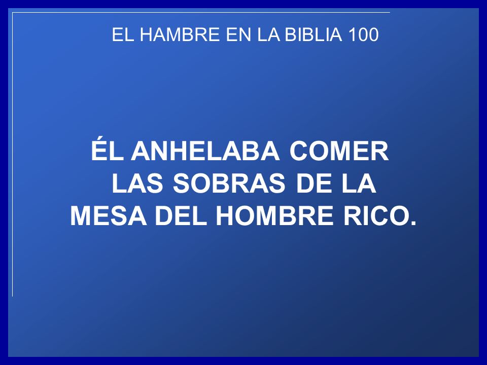 ÉL ANHELABA COMER LAS SOBRAS DE LA MESA DEL HOMBRE RICO.