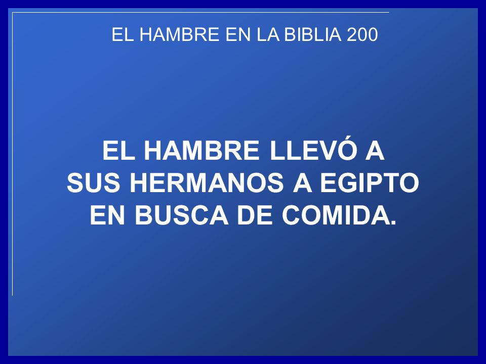 EL HAMBRE LLEVÓ A SUS HERMANOS A EGIPTO EN BUSCA DE COMIDA.