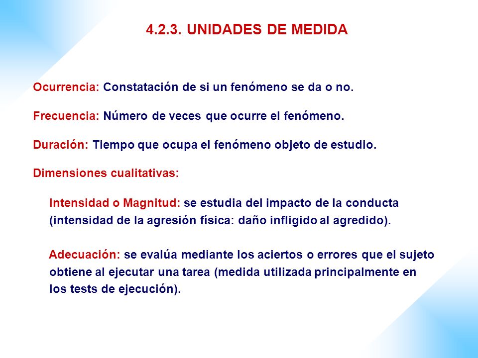 UNIDADES DE MEDIDA Ocurrencia: Constatación de si un fenómeno se da o no. Frecuencia: Número de veces que ocurre el fenómeno.