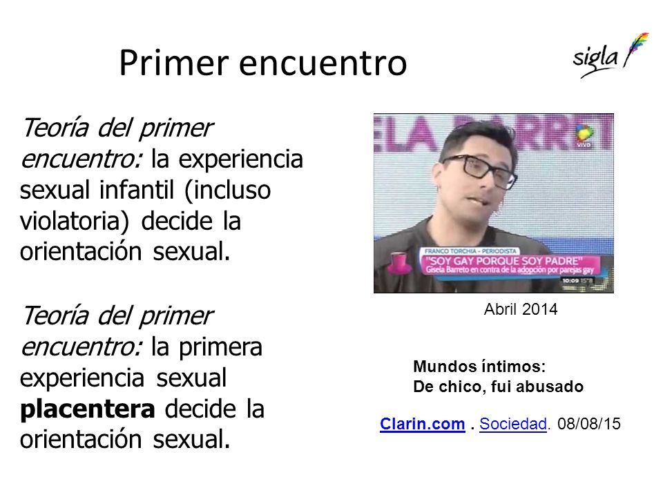 Primer encuentro Teoría del primer encuentro: la experiencia sexual infantil (incluso violatoria) decide la orientación sexual.