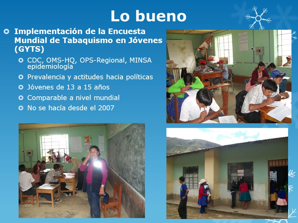 Lo bueno Implementación de la Encuesta Mundial de Tabaquismo en Jóvenes (GYTS) CDC, OMS-HQ, OPS-Regional, MINSA epidemiología.