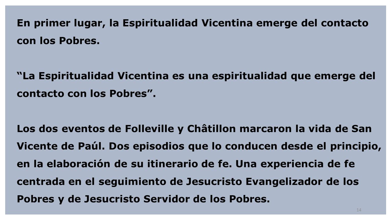 En primer lugar, la Espiritualidad Vicentina emerge del contacto con los Pobres.