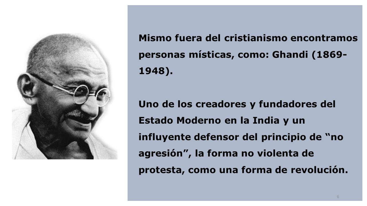 Mismo fuera del cristianismo encontramos personas místicas, como: Ghandi ( ).