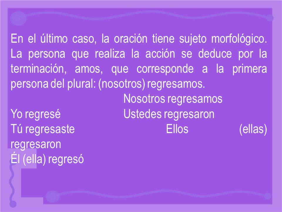 En el último caso, la oración tiene sujeto morfológico