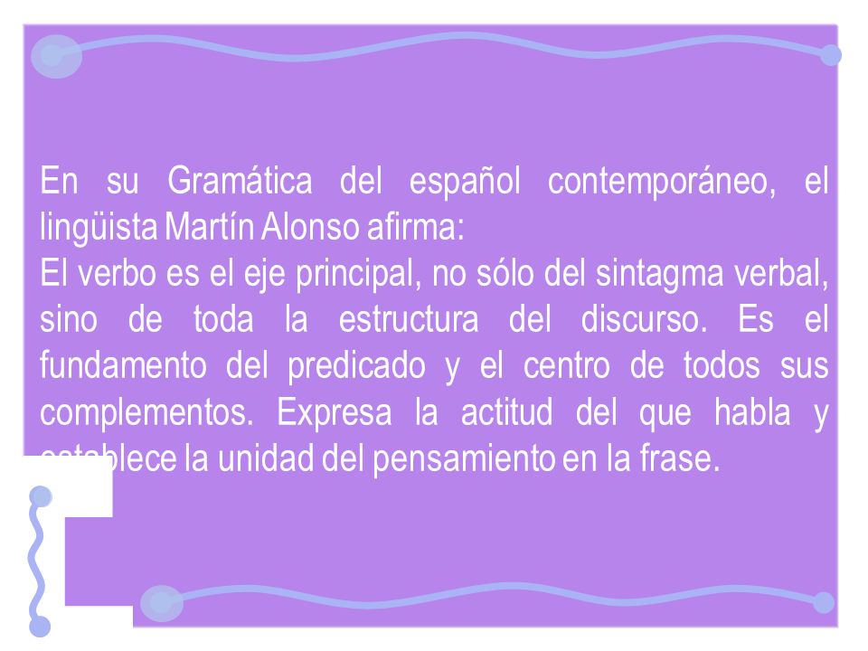 En su Gramática del español contemporáneo, el lingüista Martín Alonso afirma: