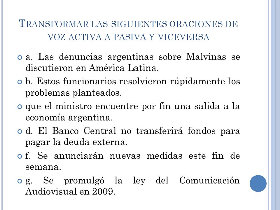 Transformar las siguientes oraciones de voz activa a pasiva y viceversa