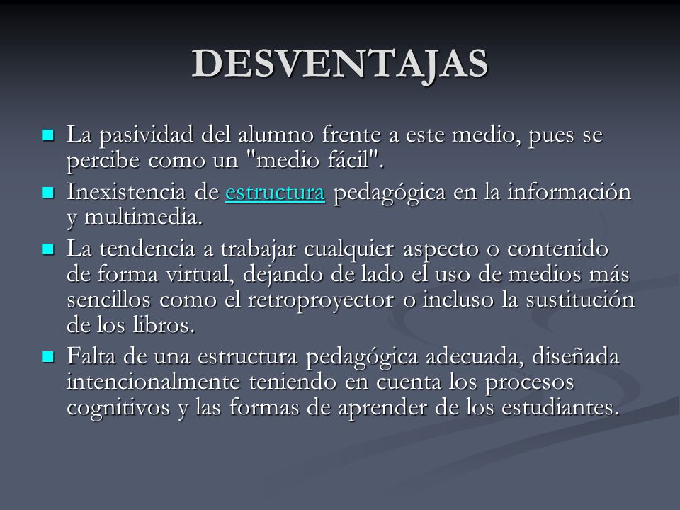 DESVENTAJAS La pasividad del alumno frente a este medio, pues se percibe como un medio fácil .