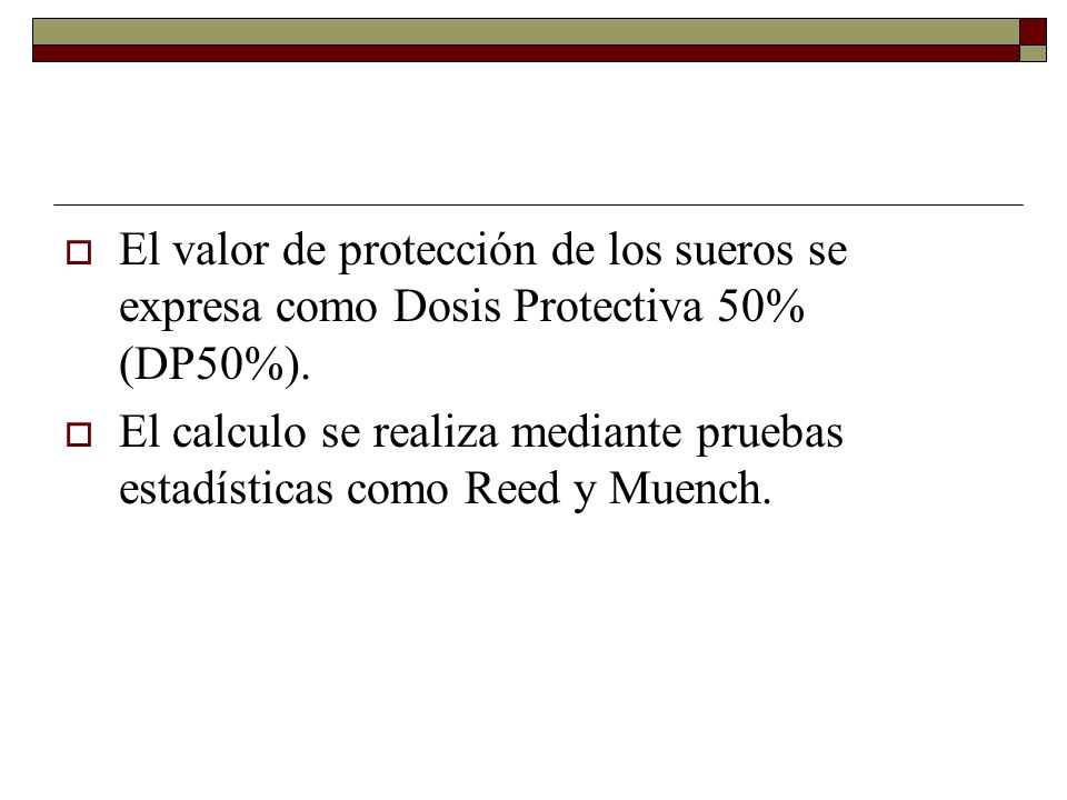 El valor de protección de los sueros se expresa como Dosis Protectiva 50% (DP50%).