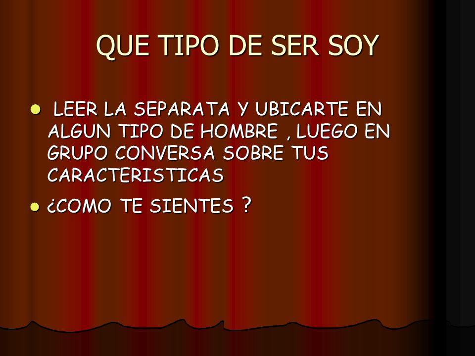 QUE TIPO DE SER SOY LEER LA SEPARATA Y UBICARTE EN ALGUN TIPO DE HOMBRE , LUEGO EN GRUPO CONVERSA SOBRE TUS CARACTERISTICAS.