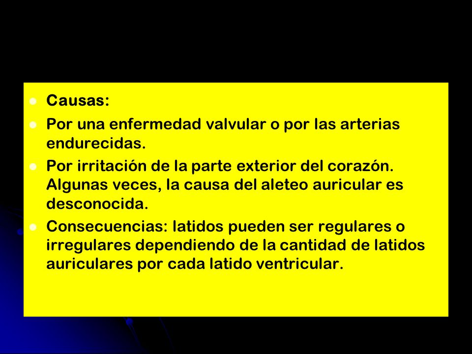 Causas: Por una enfermedad valvular o por las arterias endurecidas.