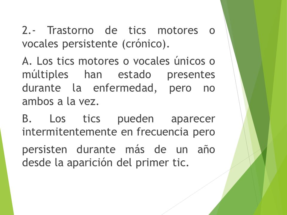 2. - Trastorno de tics motores o vocales persistente (crónico). A