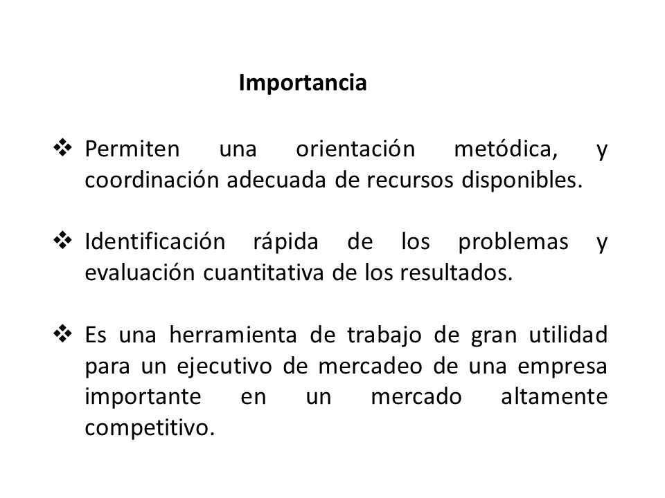 Importancia Permiten una orientación metódica, y coordinación adecuada de recursos disponibles.