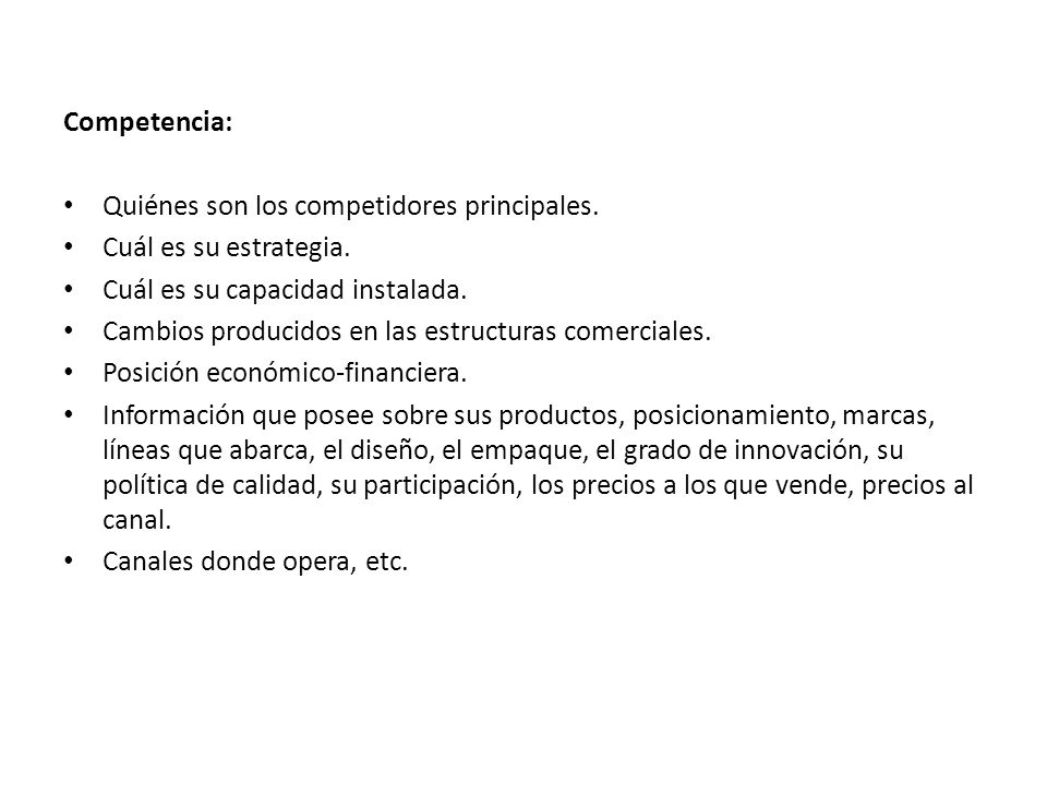 Competencia: Quiénes son los competidores principales. Cuál es su estrategia. Cuál es su capacidad instalada.