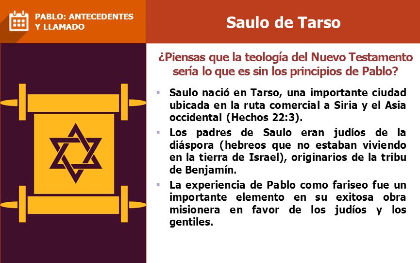 Saulo de Tarso PABLO: ANTECEDENTES. Y LLAMADO. ¿Piensas que la teología del Nuevo Testamento sería lo que es sin los principios de Pablo