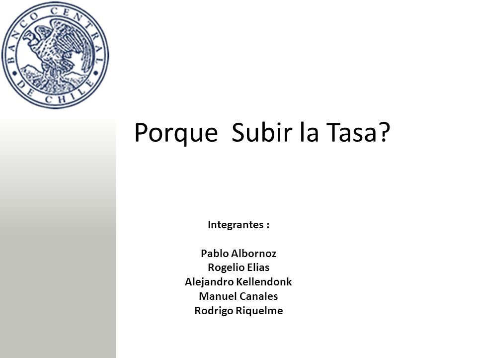 Porque Subir la Tasa Integrantes : Pablo Albornoz Rogelio Elias