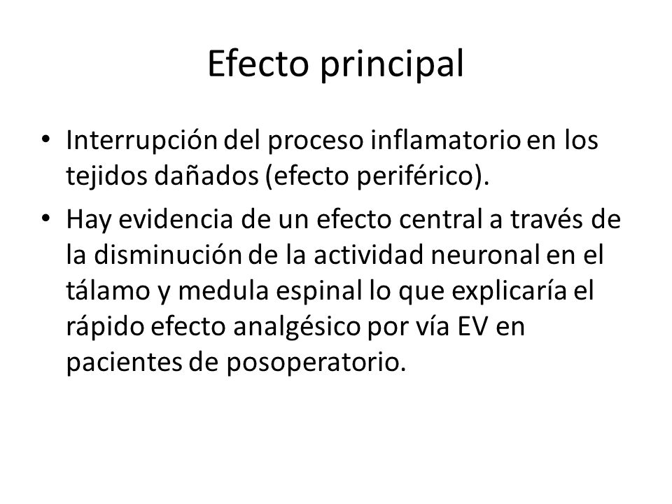 Efecto principal Interrupción del proceso inflamatorio en los tejidos dañados (efecto periférico).