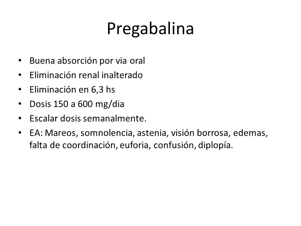 Pregabalina Buena absorción por via oral Eliminación renal inalterado