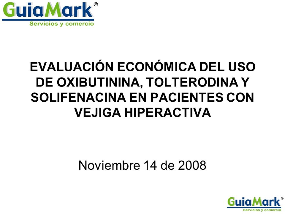 EVALUACIÓN ECONÓMICA DEL USO DE OXIBUTININA, TOLTERODINA Y SOLIFENACINA EN PACIENTES CON VEJIGA HIPERACTIVA