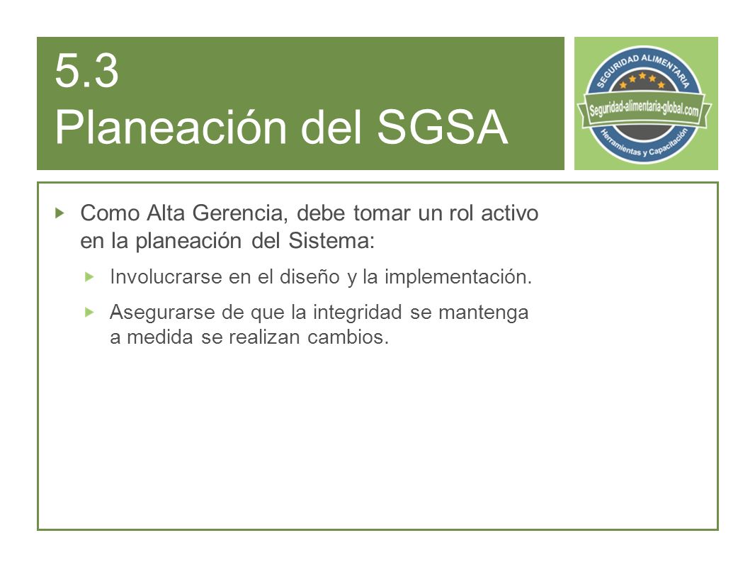 5.3 Planeación del SGSA Como Alta Gerencia, debe tomar un rol activo en la planeación del Sistema: