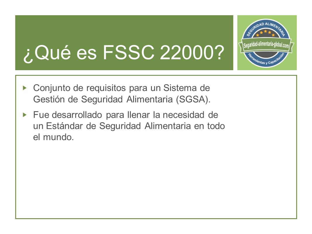 ¿Qué es FSSC Conjunto de requisitos para un Sistema de Gestión de Seguridad Alimentaria (SGSA).