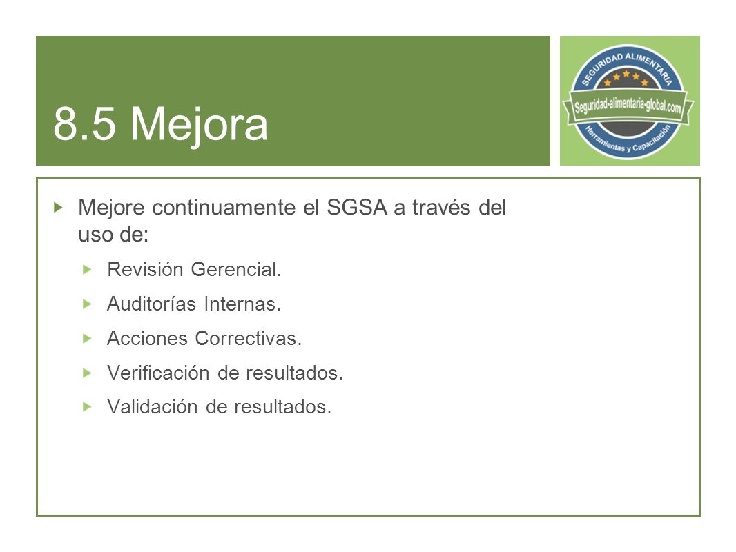 8.5 Mejora Mejore continuamente el SGSA a través del uso de: