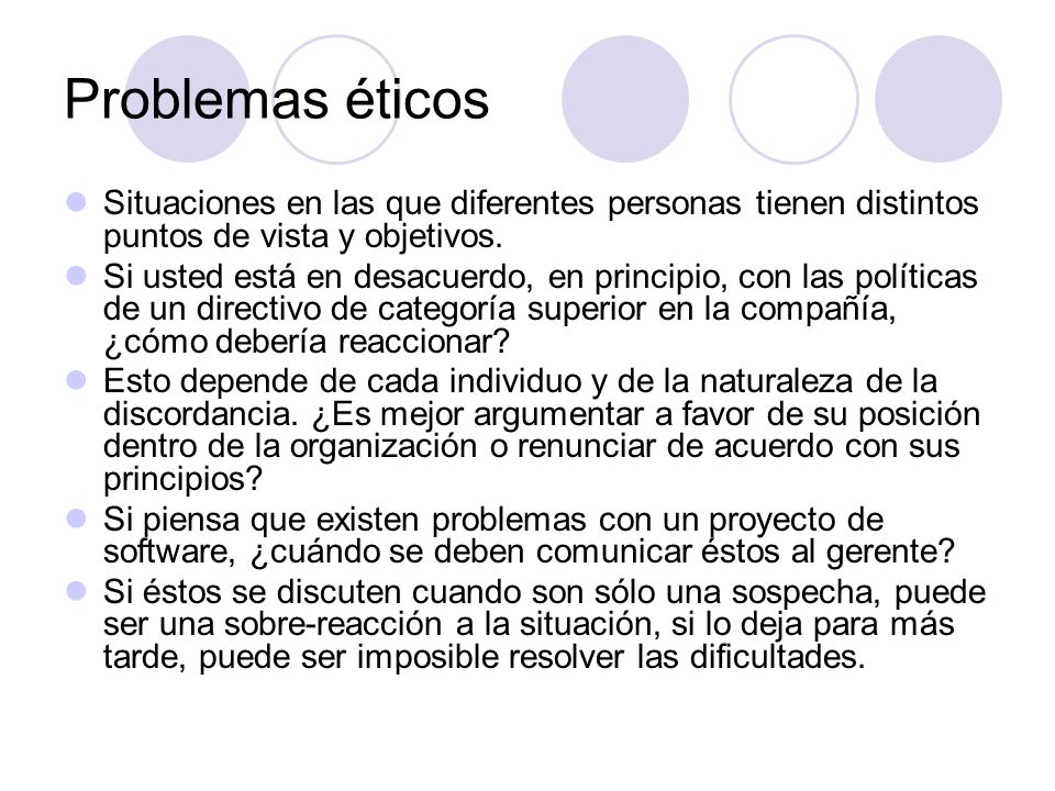 Problemas éticos Situaciones en las que diferentes personas tienen distintos puntos de vista y objetivos.