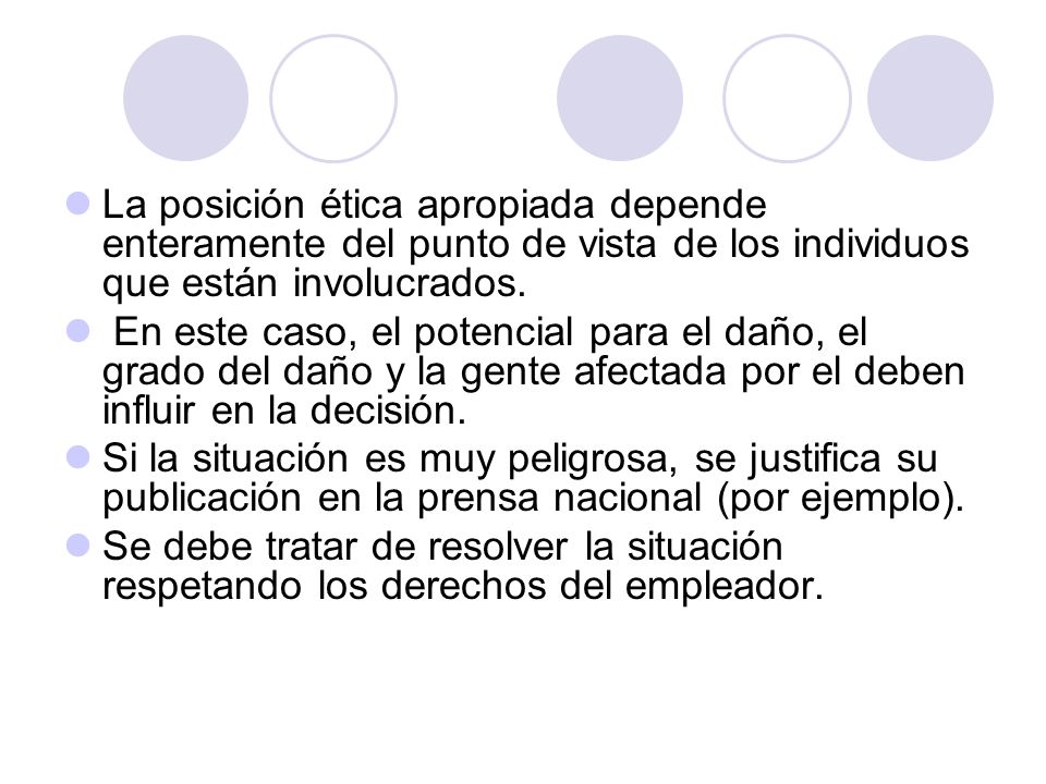 La posición ética apropiada depende enteramente del punto de vista de los individuos que están involucrados.
