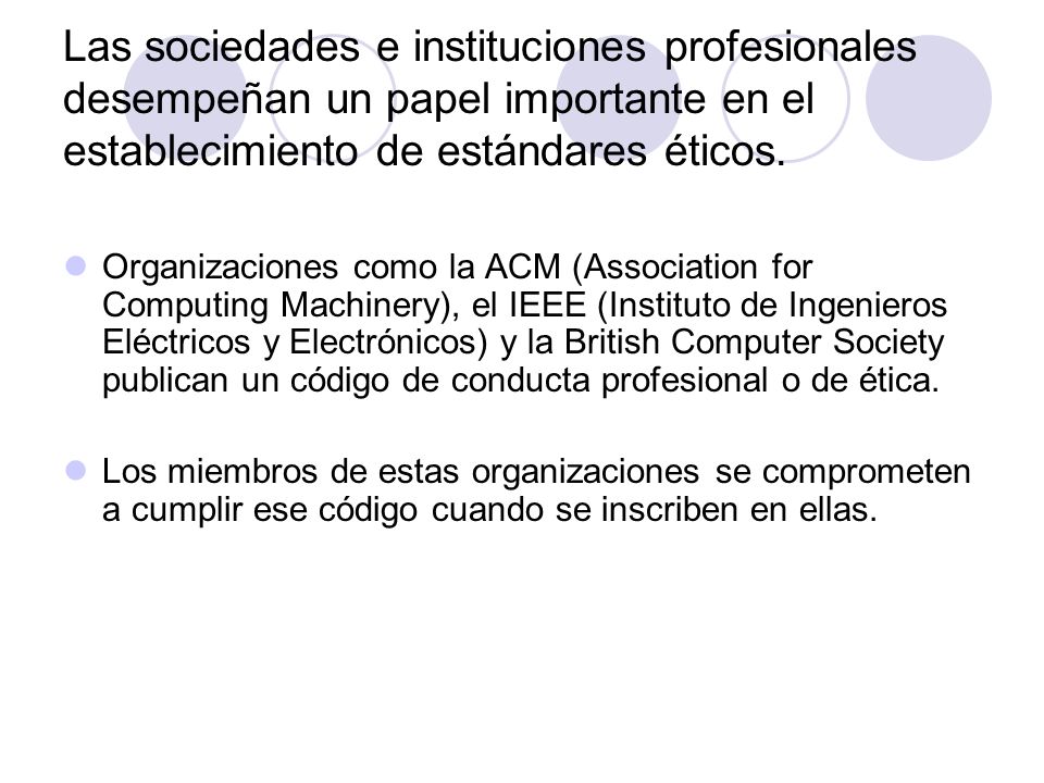Las sociedades e instituciones profesionales desempeñan un papel importante en el establecimiento de estándares éticos.