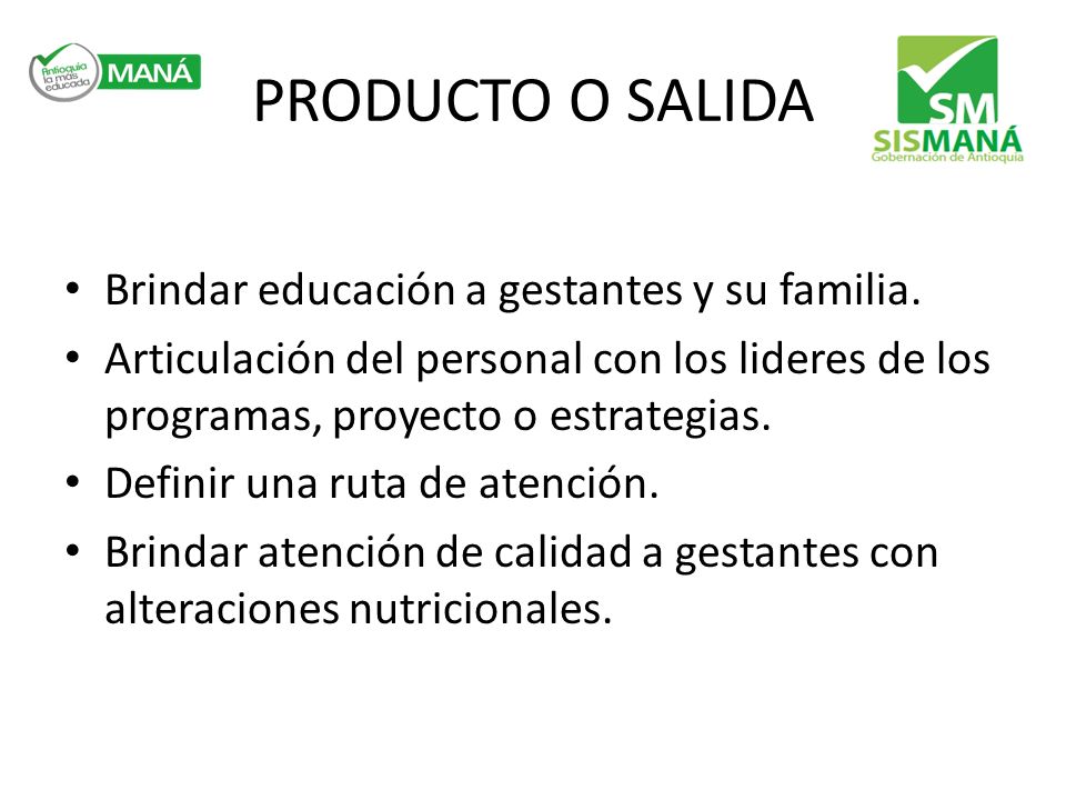PRODUCTO O SALIDA Brindar educación a gestantes y su familia.