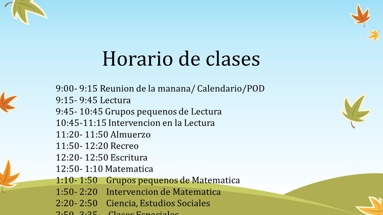 Horario de clases 9:00- 9:15 Reunion de la manana/ Calendario/POD