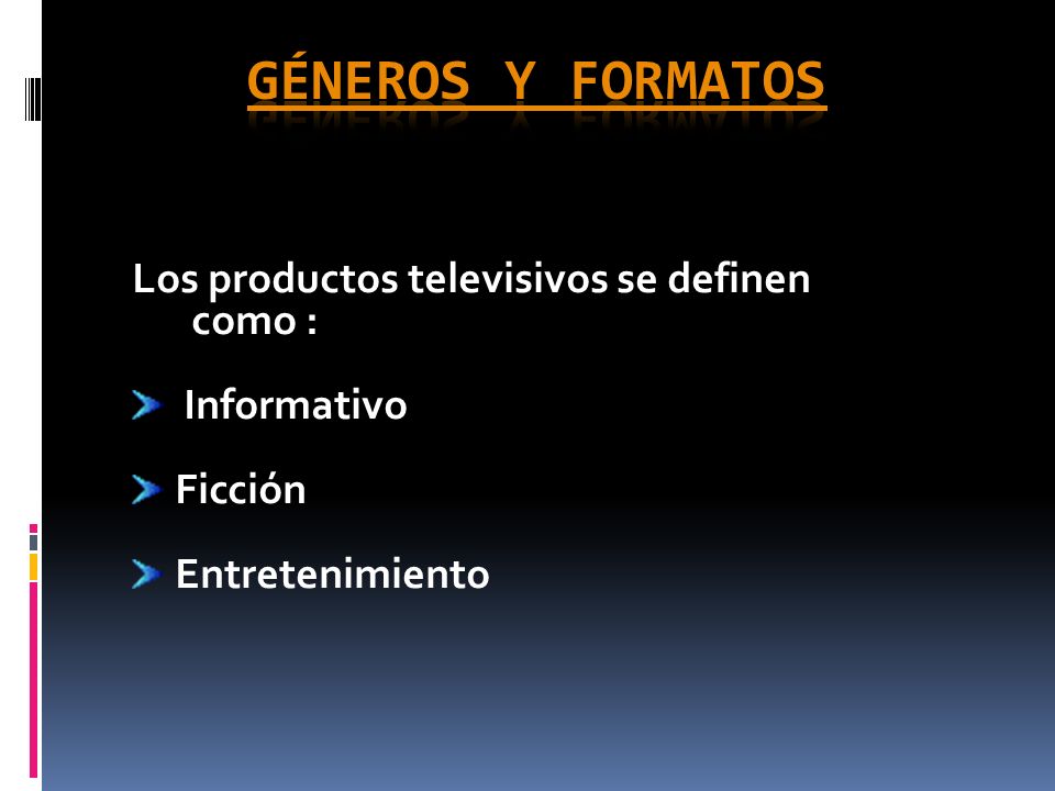 GÉNEROS Y FORMATOS Los productos televisivos se definen como :