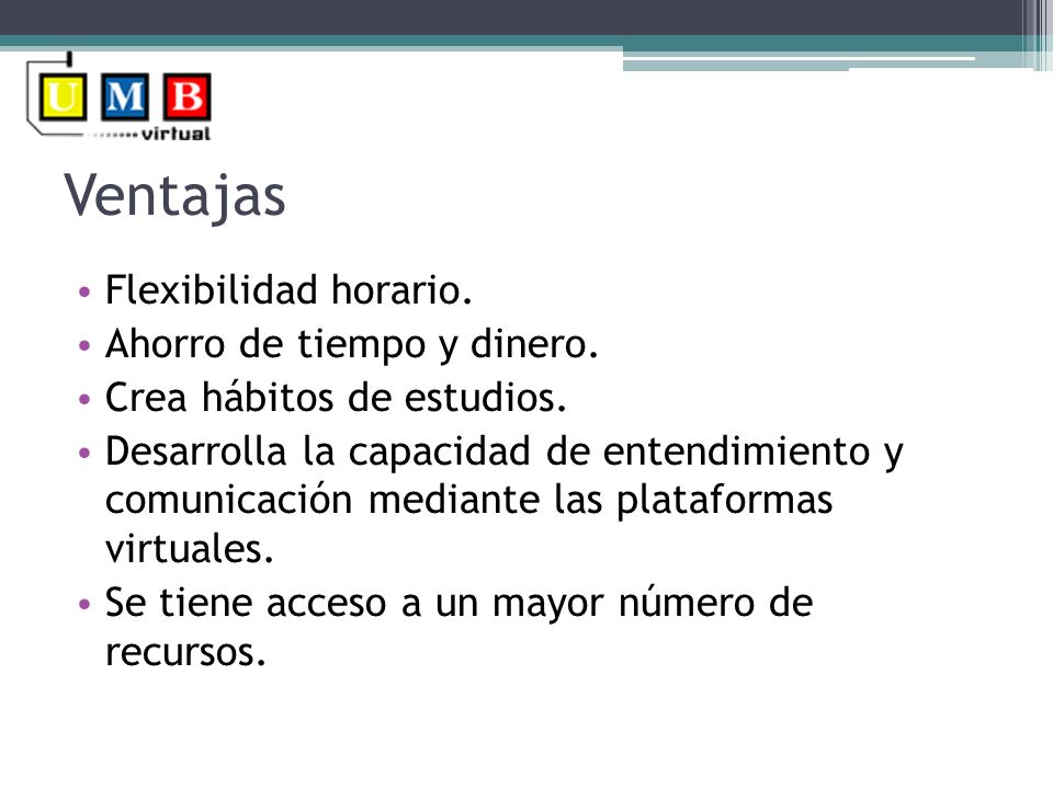 Ventajas Flexibilidad horario. Ahorro de tiempo y dinero.