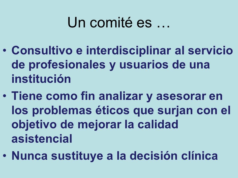 Un comité es … Consultivo e interdisciplinar al servicio de profesionales y usuarios de una institución.