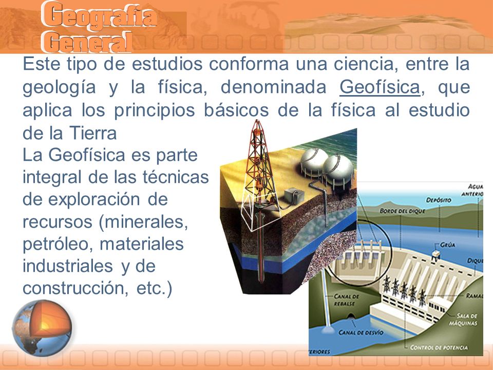 Este tipo de estudios conforma una ciencia, entre la geología y la física, denominada Geofísica, que aplica los principios básicos de la física al estudio de la Tierra