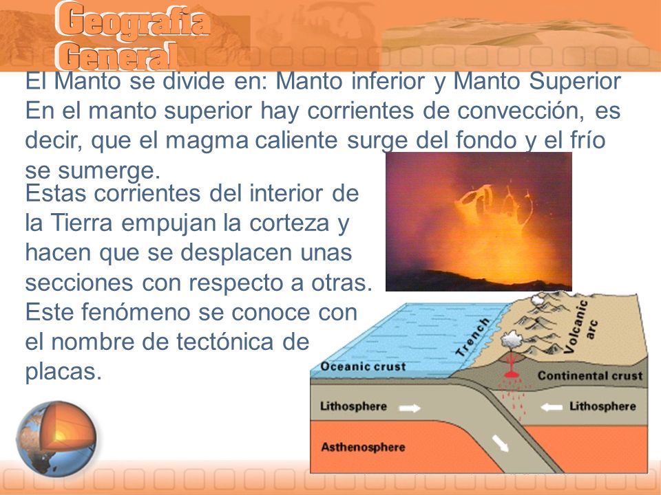 El Manto se divide en: Manto inferior y Manto Superior En el manto superior hay corrientes de convección, es decir, que el magma caliente surge del fondo y el frío se sumerge.