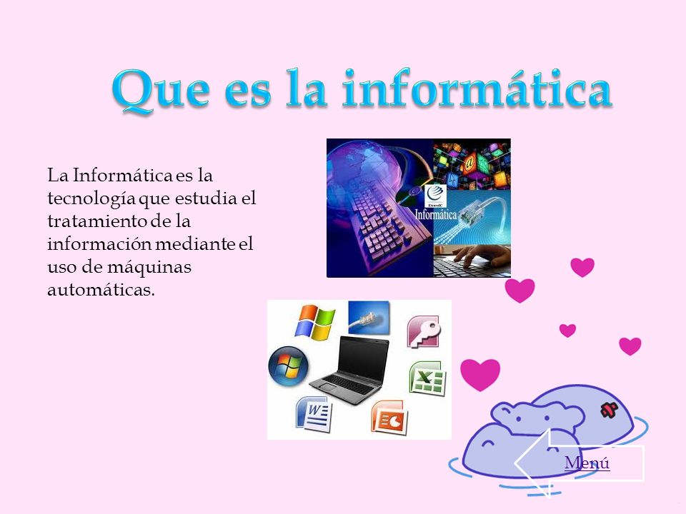 Que es la informática La Informática es la tecnología que estudia el tratamiento de la información mediante el uso de máquinas automáticas.