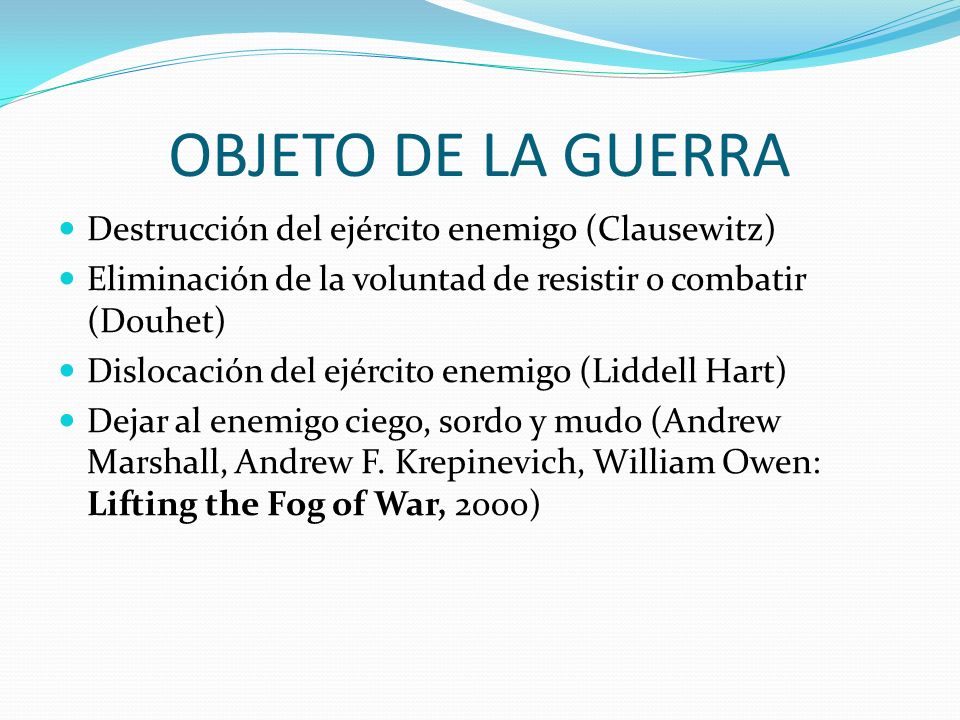 OBJETO DE LA GUERRA Destrucción del ejército enemigo (Clausewitz)